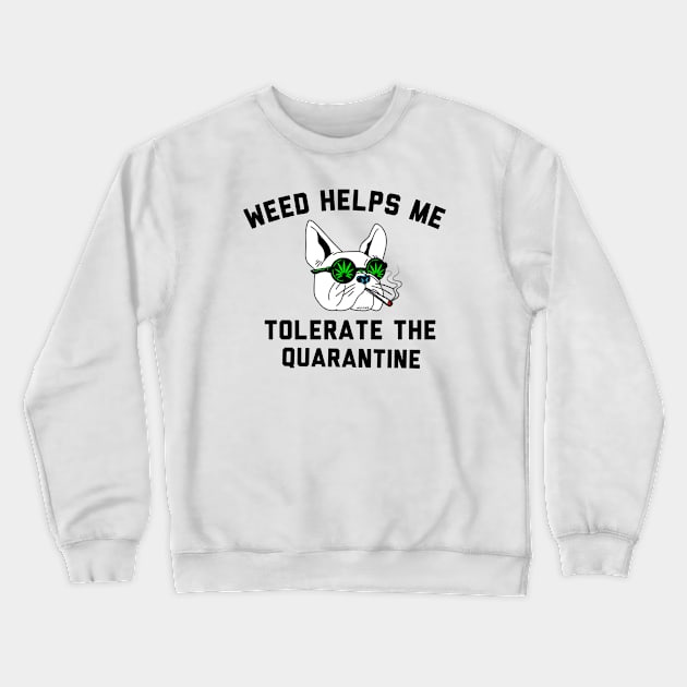 Weed helps me tolerate the quarantine Crewneck Sweatshirt by G-DesignerXxX